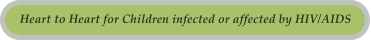 Heart to Heart for Children infected or affected by HIV/AIDS